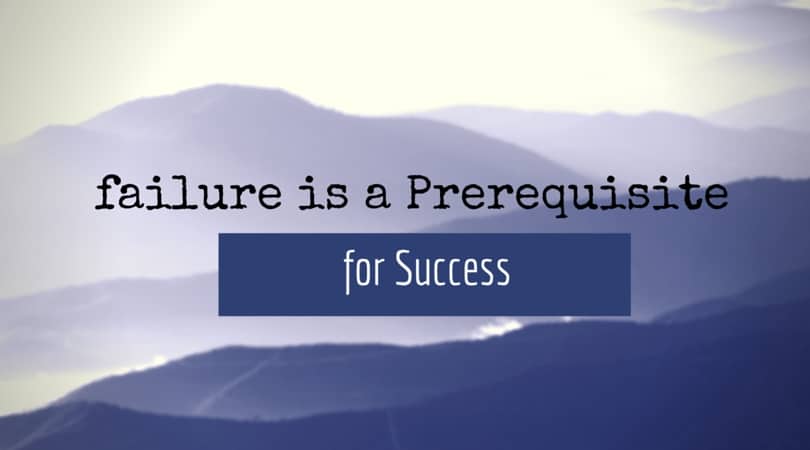 failure is a prerequisite for success