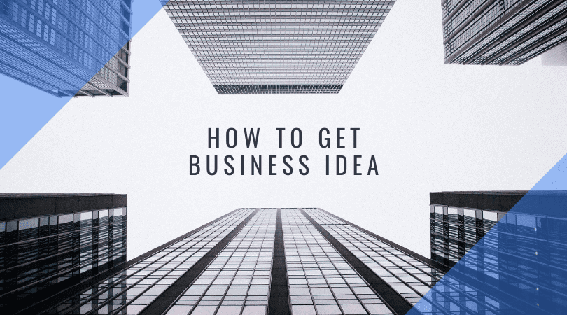 How to get business idea